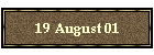 19 August 01